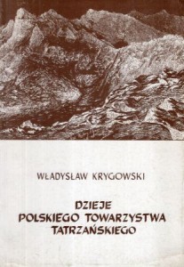 Krygowski Władysław - Dzieje Polskiego Towarzystwa Tatrzańskiego.