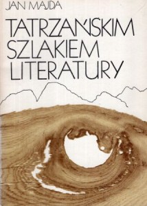 Majda Jan - Tatrzańskim szlakiem literatury. Szkice literackie. 