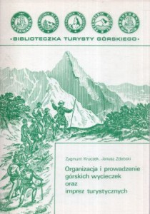 Kruczek Zygmunt, Zdebski Janusz - Organizacja i prowadzenie górskich wycieczek oraz imprez turystycznych. /Biblioteczka Turysty Górskiego/.