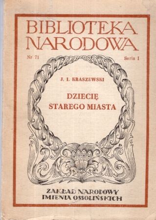 Kraszewski Józef Ignacy - Dziecię Starego Miasta. Obrazek narysowany z natury. Opracował Wincenty Danek. Przejrzał i uzupełnił Stanisław Burkot.jpg