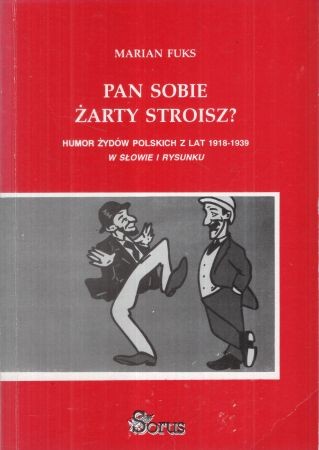Fuks Marian - Pan sobie żarty stroisz Humor Żydów polskich z lat 1918-1939. W słowie i rysunku.jpg