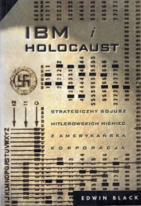 Black Edwin - IBM i Holocaust. Strategiczny sojusz hitlerowskich Niemiec z amerykańską korporacją.