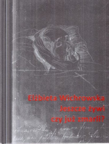 Wichrowska Elżbieta - Jeszcze żywi czy już zmarli Dziewiętnastowieczne dokumentacje emigracyjnego umierania.jpg