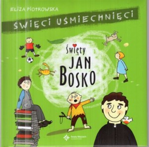 Piotrowska Eliza - Święci uśmiechnięci. Święty Jan Bosko.