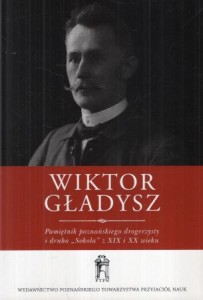 Gładysz Wiktor - Pamiętnik poznańskiego drogerzysty i drucha "Sokoła" z XIX i XX wieku.