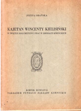 Orańska Józefa - Kajetan Wincenty Kielisiński w świetle dokumentów i prac w zbiorach kórnickich.jpg