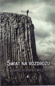 Popkiewicz Marcin - Świat na rozdrożu. 