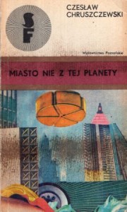 Chruszczewski Czesław - Miasto nie z tej planety. Opowiadania fantastyczne.