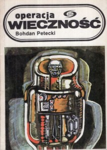 Petecki Bohdan - Operacja wieczność. /Fantastyka. Przygoda/.