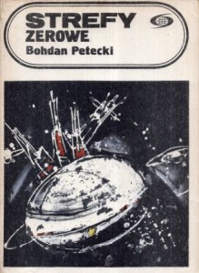 Petecki Bohdan - Strefy zerowe. /Fantastyka. Przygoda/. 