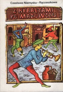 Niemyska- Rączaszkowa Czesława - Z rybałtami po Mazowszu. 