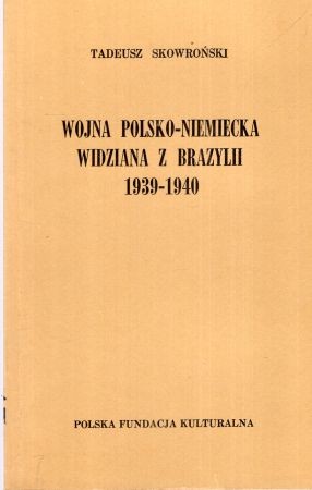 Skowroński Tadeusz - Wojna polsko-niemiecka widziana z Brazylii 1939-1940.jpg