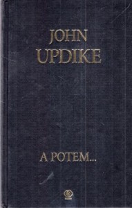 Updike John - A potem... Przełożył Wojsław Brydak.
