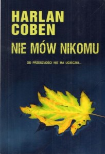 Coben Harlan - Nie mów nikomu. Przełożył Zbigniew A. Królicki. 