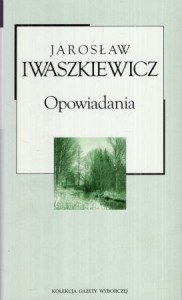 Iwaszkiewicz Jarosław - Opowiadania. /Kolekcja Gazety Wyborczej/.