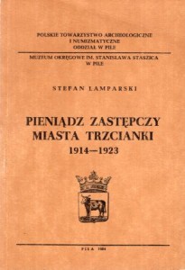 Lamparski Stefan - Pieniądz zastępczy miasta Trzcianki 1914-1923.