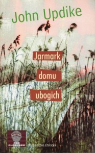  Updike John - Jarmark domu ubogich. Przełożyła Ewa Legocka.