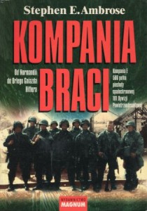 Ambrose Stephen E. - Kompania Braci. Od Normandii do Orlego Gniazda Hitlera. Kompania E 506 pułku piechoty spadochronowej 101 Dywizji Powietrznodesantowej.