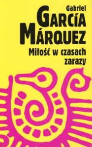 Marquez Gabriel Garcia - Miłość w czasach zarazy. Przełożył Carlos Marrodan Casas. /Salsa. Książki dla muzykalnych/.