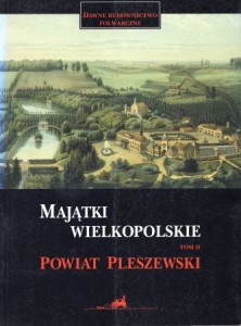 Małyszko Stanisław, Gajda Łucja - Majątki wielkopolskie. Tom II. Powiat pleszewski. /Dawne budownictwo folwarczne/. 
