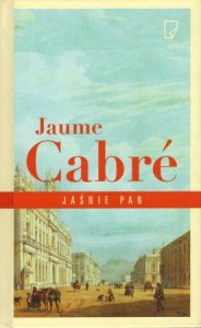 Cabre Jaume - Jaśnie pan. Przełożyła Anna Sawicka.