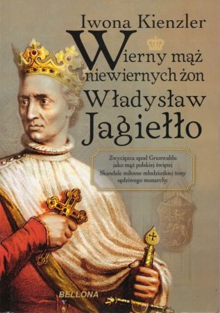Kienzler Iwona - Wierny mąż niewiernych żon Władysław Jagiełło.jpg