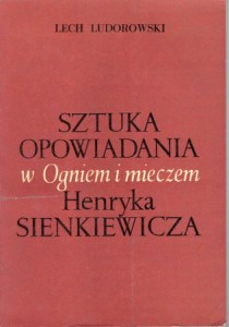 Ludorowski Lech - Sztuka opowiadania w "Ogniem i mieczem" Henryka Sienkiewicza.