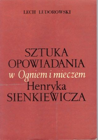 Ludorowski Lech - Sztuka opowiadania w Ogniem i mieczem Henryka Sienkiewicza.jpg