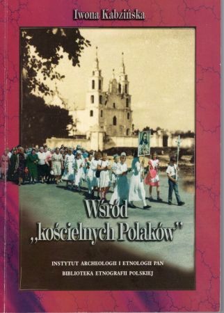 Kabzińska Iwoan - Wśród kościelnych Polaków Wyznaczniki tożsamości etnicznej (narodowej) Polaków na Białorusi.jpg
