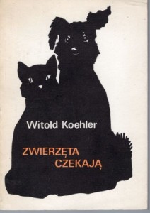 Koehler Witold - Zwierzęta czekają. Projekt okładki Szymon Kobyliński.