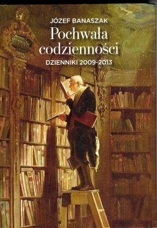 Banaszak Józef - Pochwała codzienności. Dzienniki 2009 - 2013.jpg