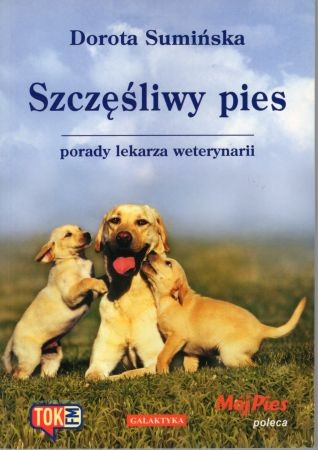 Sumińska Dorota - Szczęśliwy pies. Porady lekarza weterynarii.jpg