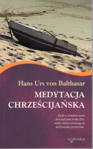 Balthasar Hans Urs von - Medytacja chrześcijańska. 