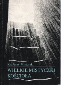Misiurek Jerzy - Wielkie mistyczki Kościoła.