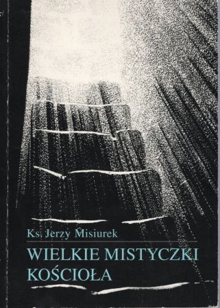 Misiurek Jerzy - Wielkie mistyczki Kościoła.jpg