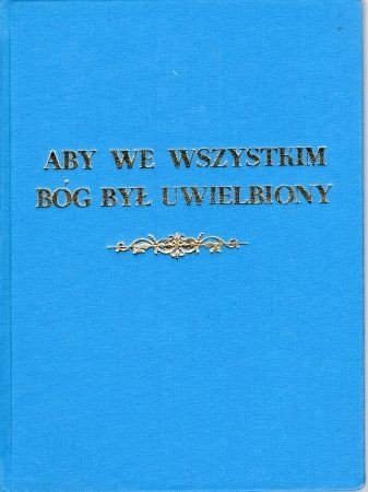 Aby we wszystkim Bóg był uwielbiony. Rozważania monastyczne. Przygotowali Bededyktyni Tynieccy.jpg