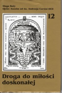 Gądek Maciej Józef (Ojciec Anzelm od św. Andrzeja Corsini) - Droga do miłości doskonałej. Myśli i uwagi rekolekcyjne.