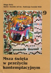 Gądek Maciej Józef (Ojciec Anzelm od św. Andrzeja Corsini) - Msza święta w przeżyciu kontemplacyjnym.