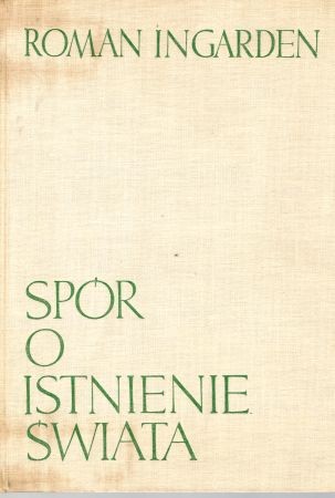 Ingarden Roman - Spór o istnienie świata. Tom I.jpg