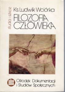 Wciórka Ludwik - Filozofia człowieka. Studia i szkice.