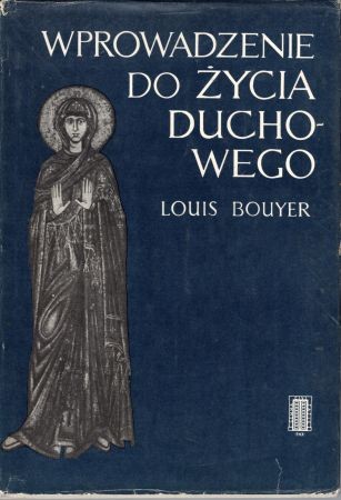 Bouyer Louis - Wprowadzenie do życia duchowego. Zarys teologii ascetycznej i mistycznej.jpg