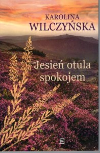 Wilczyńska Karolina - Jesień otula spokojem.