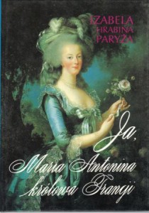 Izabelle d'Orleans hrabina Paryża - Ja, Maria Antonina królowa Francji.