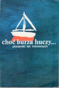 Choć burza huczy... Piosenki lat minionych. Zebrał i opracował Michał Hłasko.