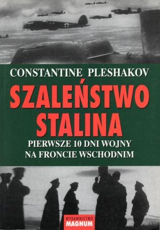 Pleshakov Constantine - Szaleństwo Stalina. Pierwsze 10 dni wojny na froncie wschodnim.jpg