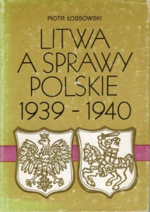 Łossowski Piotr - Litwa a sprawy polskie 1939-1940. 