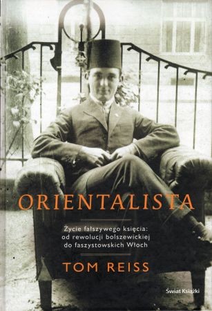Reiss Tom - Orientalista. Życie fałszywego księcia od rewolucji bolszewickiej do faszystowskich Włoch.jpg