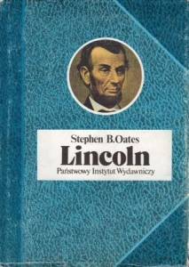 Oates B. Stephen - Lincoln.  Przełożył Michał Ronikier. /Biografie Sławnych Ludzi/.