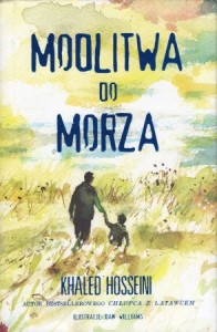 Hosseini Khaled - Modlitwa od morza. Ilustrował Dan Williams.