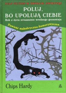 Hardy Chips - Poluj, bo upolują ciebie. Rok z życia straaasznie wrednego gronostaja. Powieść makabryczno-humorystyczna.